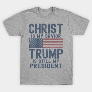 Christ Is My Savior Trump Is Still My President T-Shirt